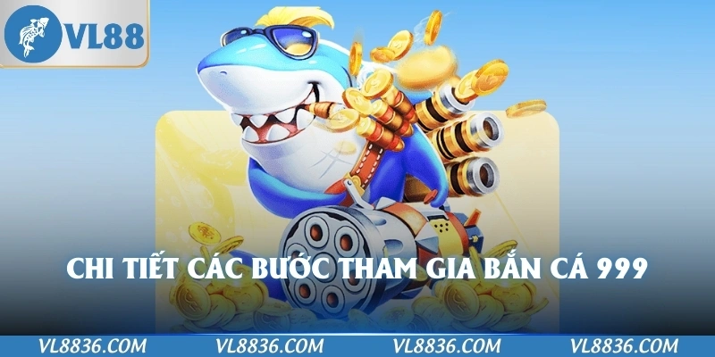 Chi tiết các bước tham gia bắn cá 999
