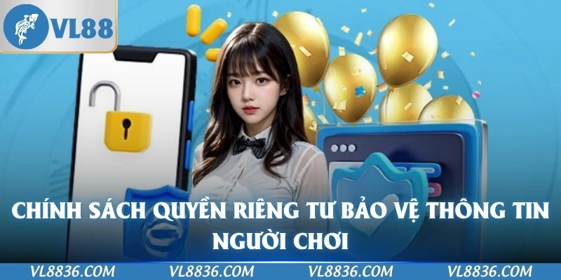 Chính sách quyền riêng tư bảo vệ thông tin người chơi