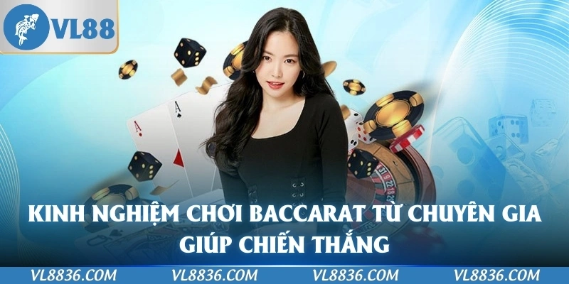 Kinh nghiệm chơi Baccarat từ chuyên gia giúp chiến thắng