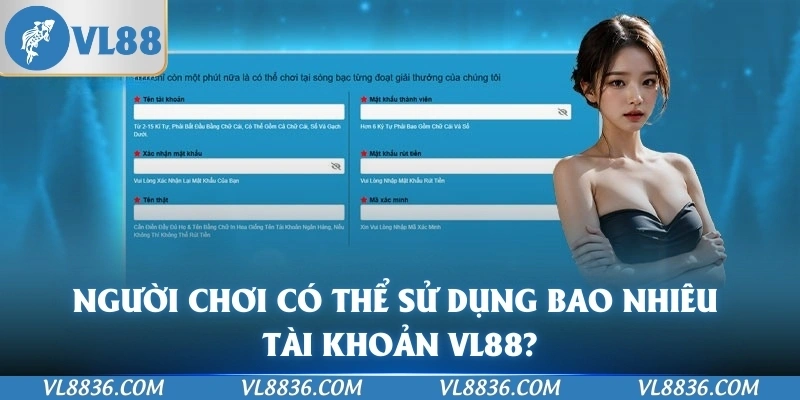 Người chơi có thể sử dụng bao nhiêu tài khoản VL88?