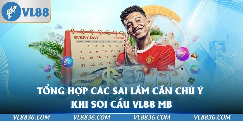 Tổng hợp các sai lầm cần chú ý khi soi cầu VL88 MB